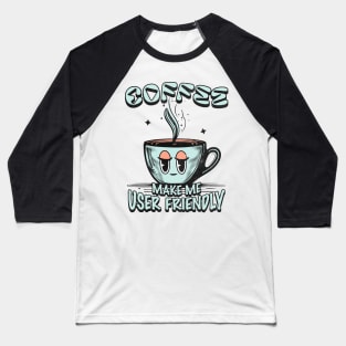 Coffee Makes Me User Friendly Cute Programmer Mug Tee Baseball T-Shirt